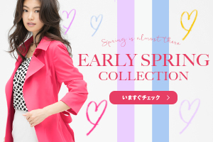 【EARLY SPRING COLLECTION】